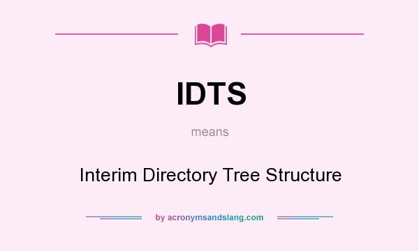 What does IDTS mean? It stands for Interim Directory Tree Structure
