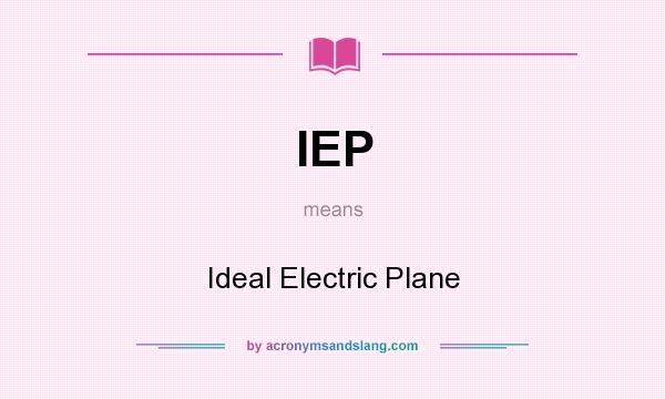 What does IEP mean? It stands for Ideal Electric Plane