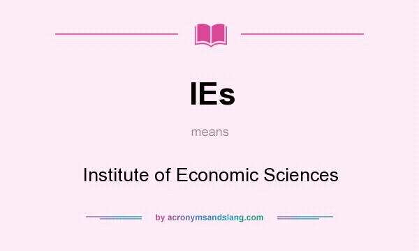 What does IEs mean? It stands for Institute of Economic Sciences