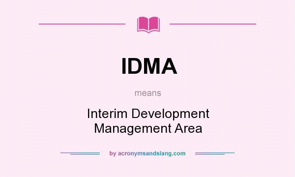 What does IDMA mean? It stands for Interim Development Management Area