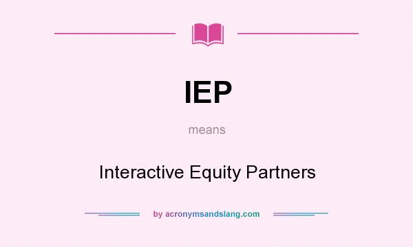 What does IEP mean? It stands for Interactive Equity Partners