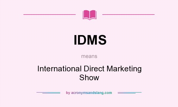 What does IDMS mean? It stands for International Direct Marketing Show