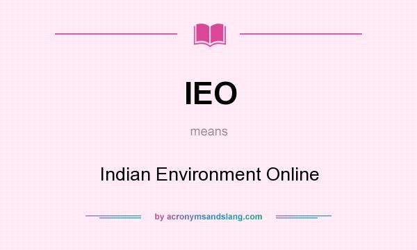 What does IEO mean? It stands for Indian Environment Online