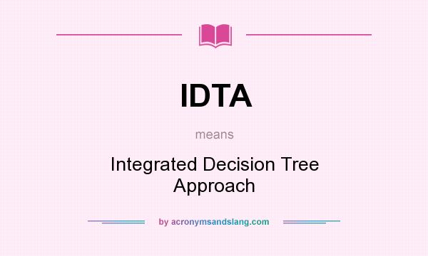 What does IDTA mean? It stands for Integrated Decision Tree Approach