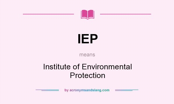 What does IEP mean? It stands for Institute of Environmental Protection