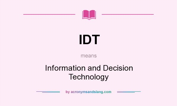 What does IDT mean? It stands for Information and Decision Technology