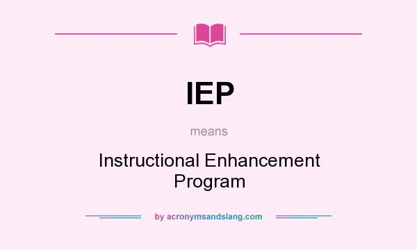 What does IEP mean? It stands for Instructional Enhancement Program