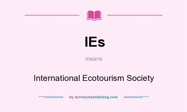 What does IEs mean? It stands for International Ecotourism Society