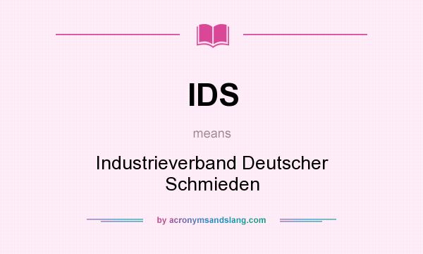 What does IDS mean? It stands for Industrieverband Deutscher Schmieden