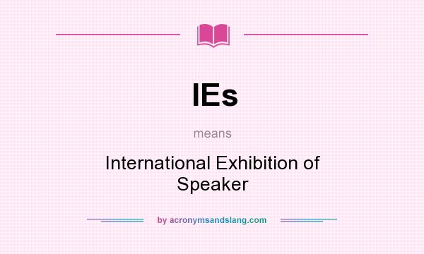 What does IEs mean? It stands for International Exhibition of Speaker
