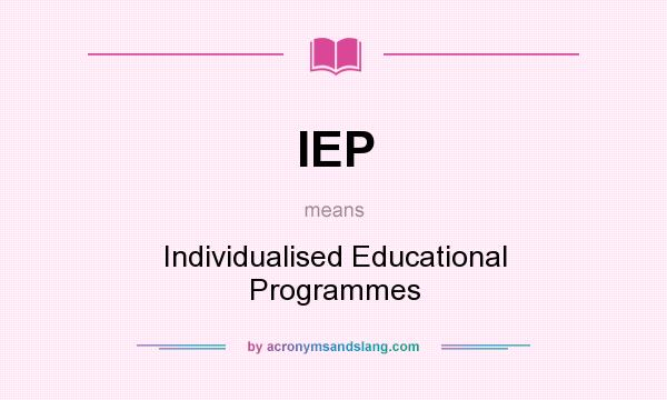 What does IEP mean? It stands for Individualised Educational Programmes