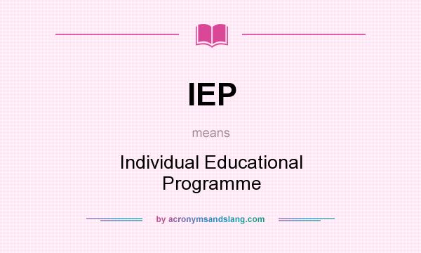 What does IEP mean? It stands for Individual Educational Programme