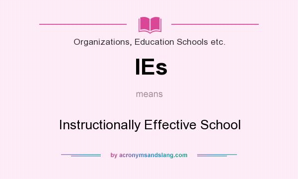 What does IEs mean? It stands for Instructionally Effective School