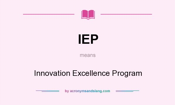 What does IEP mean? It stands for Innovation Excellence Program