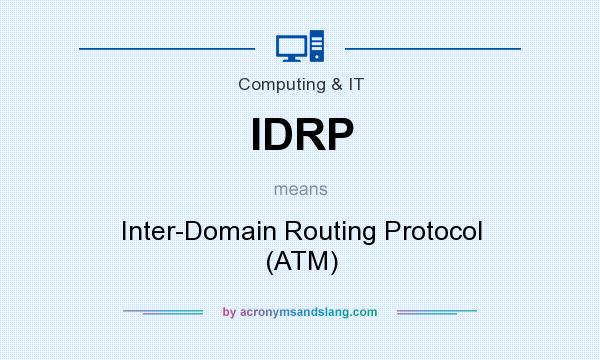What does IDRP mean? It stands for Inter-Domain Routing Protocol (ATM)