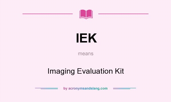 What does IEK mean? It stands for Imaging Evaluation Kit