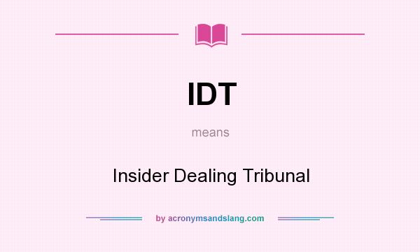 What does IDT mean? It stands for Insider Dealing Tribunal
