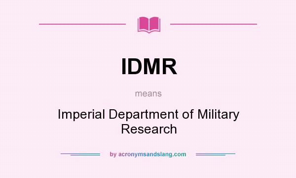 What does IDMR mean? It stands for Imperial Department of Military Research