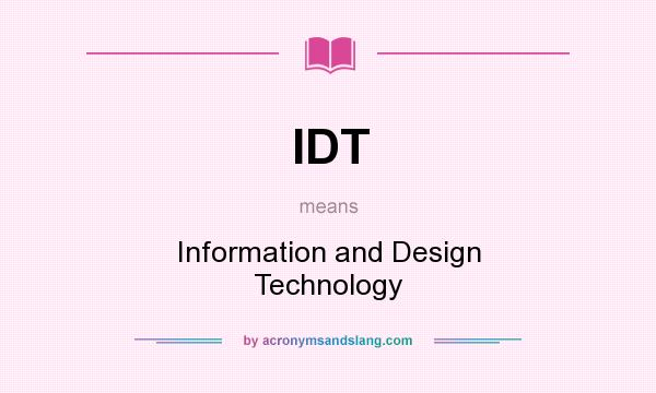 What does IDT mean? It stands for Information and Design Technology