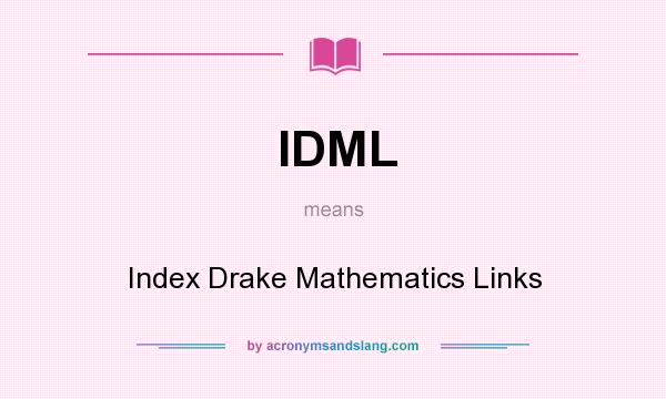 What does IDML mean? It stands for Index Drake Mathematics Links