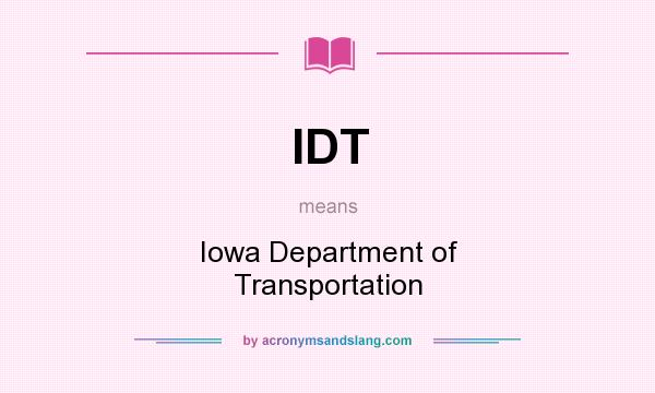 What does IDT mean? It stands for Iowa Department of Transportation
