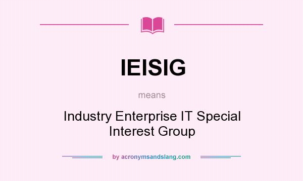 What does IEISIG mean? It stands for Industry Enterprise IT Special Interest Group