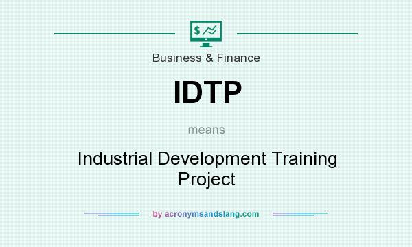 What does IDTP mean? It stands for Industrial Development Training Project