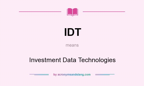 What does IDT mean? It stands for Investment Data Technologies