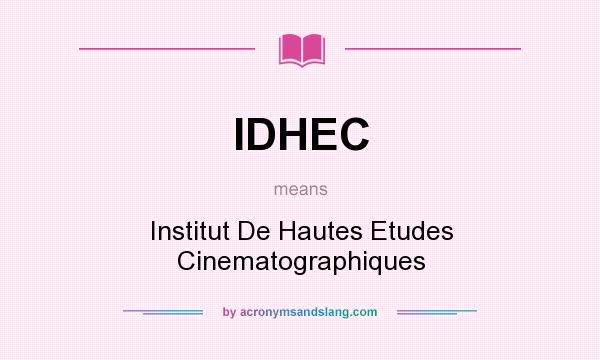 What does IDHEC mean? It stands for Institut De Hautes Etudes Cinematographiques