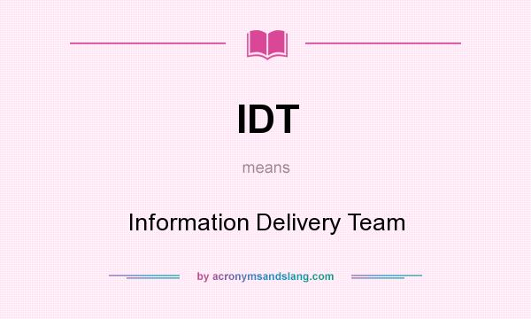What does IDT mean? It stands for Information Delivery Team