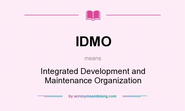 What does IDMO mean? It stands for Integrated Development and Maintenance Organization