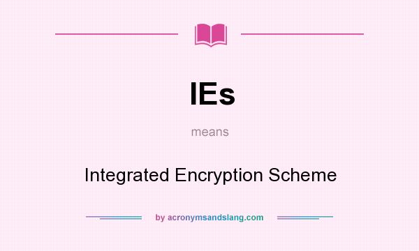 What does IEs mean? It stands for Integrated Encryption Scheme