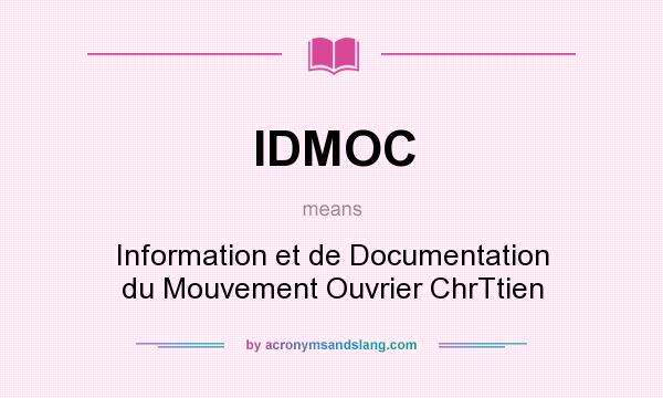 What does IDMOC mean? It stands for Information et de Documentation du Mouvement Ouvrier ChrTtien