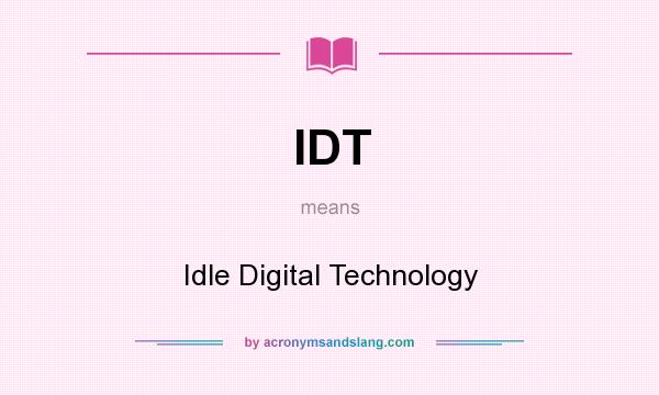 What does IDT mean? It stands for Idle Digital Technology