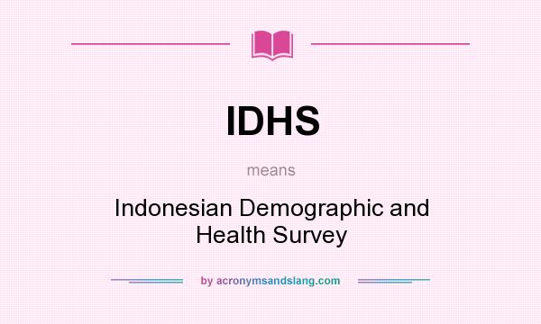 What does IDHS mean? It stands for Indonesian Demographic and Health Survey