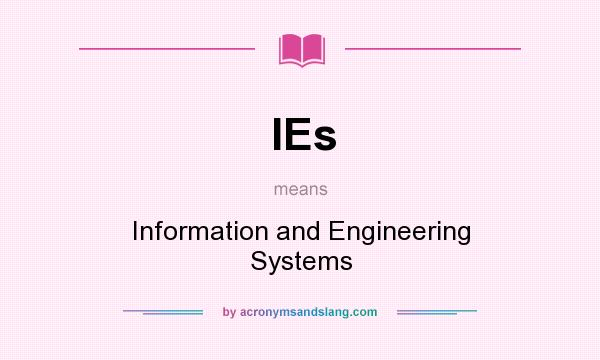 What does IEs mean? It stands for Information and Engineering Systems