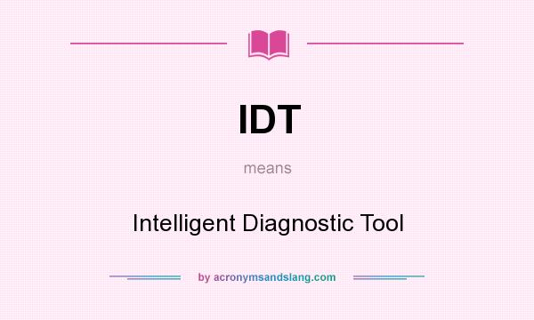 What does IDT mean? It stands for Intelligent Diagnostic Tool