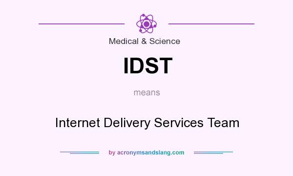 What does IDST mean? It stands for Internet Delivery Services Team