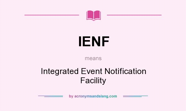 What does IENF mean? It stands for Integrated Event Notification Facility