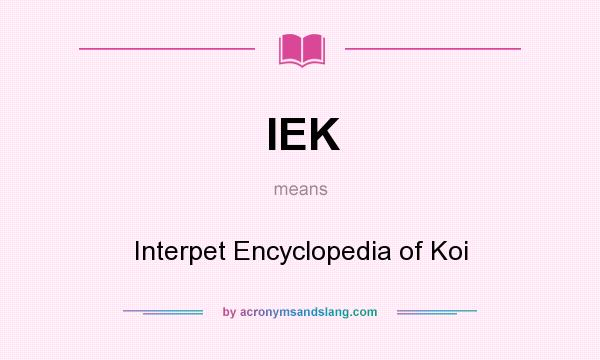 What does IEK mean? It stands for Interpet Encyclopedia of Koi