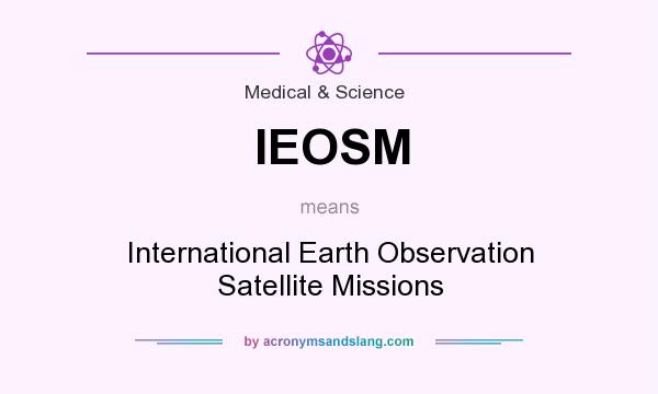 What does IEOSM mean? It stands for International Earth Observation Satellite Missions