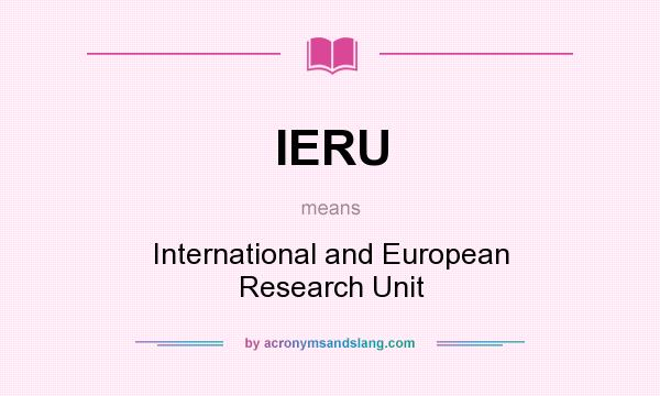 What does IERU mean? It stands for International and European Research Unit