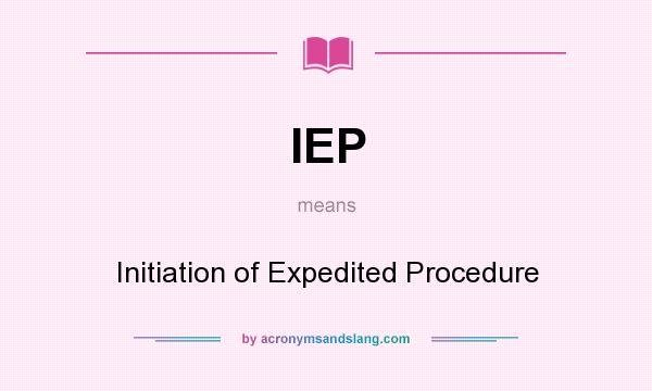 What does IEP mean? It stands for Initiation of Expedited Procedure