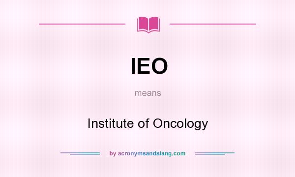 What does IEO mean? It stands for Institute of Oncology