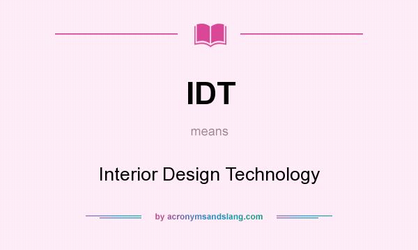 What does IDT mean? It stands for Interior Design Technology