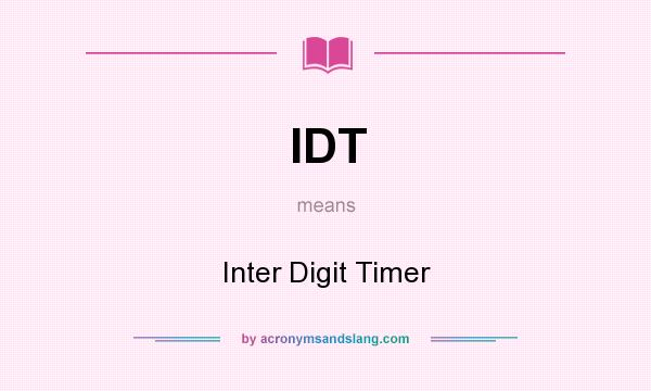 What does IDT mean? It stands for Inter Digit Timer