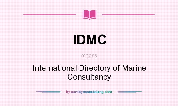 What does IDMC mean? It stands for International Directory of Marine Consultancy