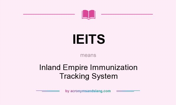 What does IEITS mean? It stands for Inland Empire Immunization Tracking System
