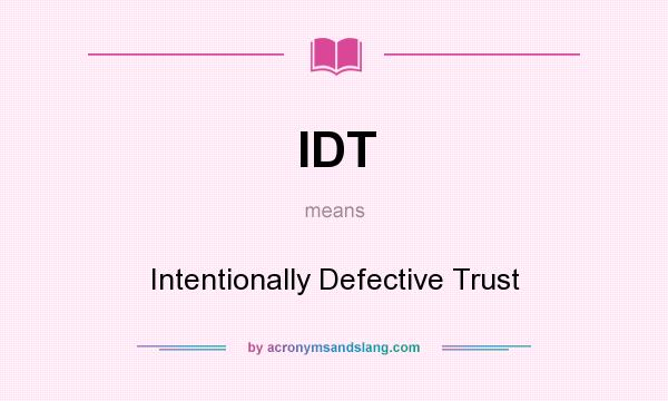 What does IDT mean? It stands for Intentionally Defective Trust