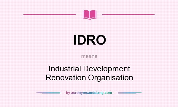 What does IDRO mean? It stands for Industrial Development Renovation Organisation